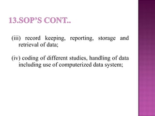 (iii) record keeping, reporting, storage and
retrieval of data;
(iv) coding of different studies, handling of data
including use of computerized data system;
 