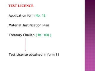 TEST LICENCE 
Application form No. 12 
Material Justification Plan 
Treasury Challan ( Rs. 100 ) 
Test License obtained in form 11 
 