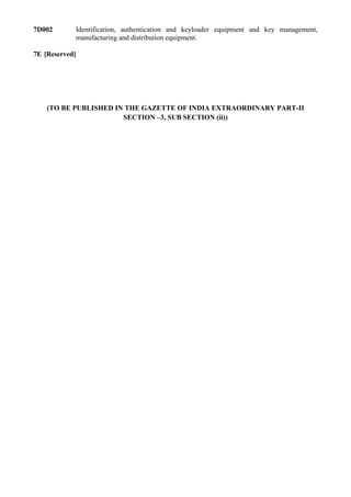 7D002       Identification, authentication and keyloader equipment and key management,
            manufacturing and distribution equipment.

7E [Reserved]




    (TO BE PUBLISHED IN THE GAZETTE OF INDIA EXTRAORDINARY PART-II
                       SECTION –3, SUB SECTION (ii))
 