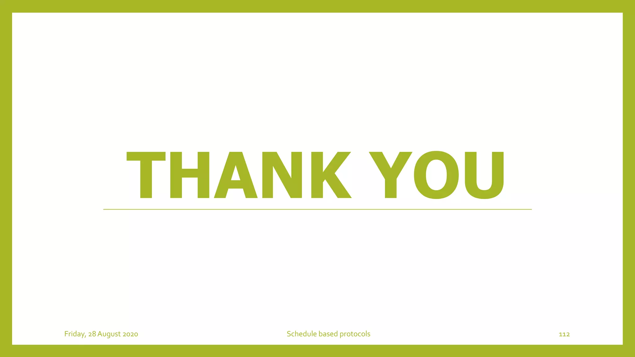 THANK YOU
112Schedule based protocolsFriday, 28August 2020
 