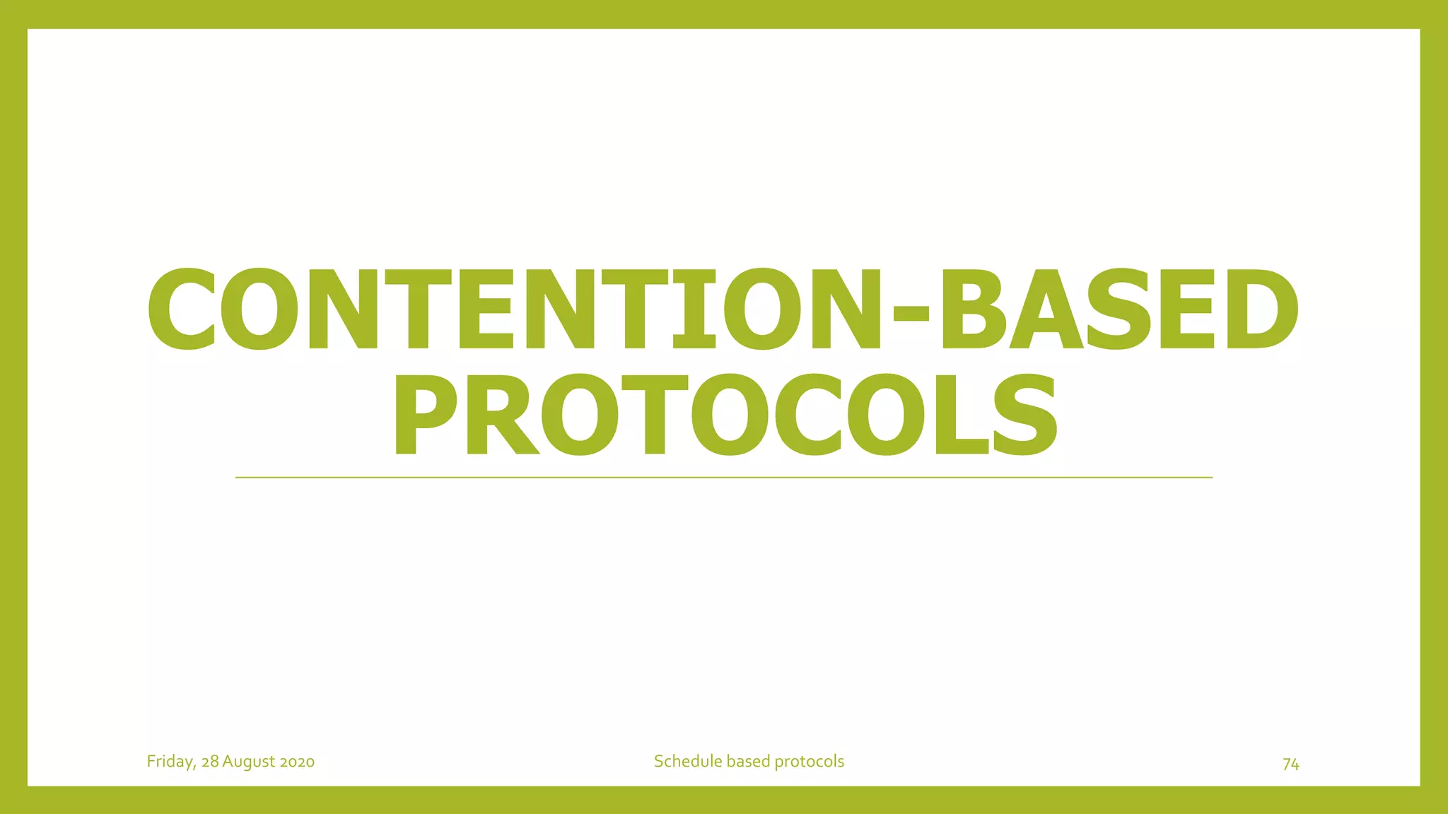CONTENTION-BASED
PROTOCOLS
Friday, 28August 2020 Schedule based protocols 74
 
