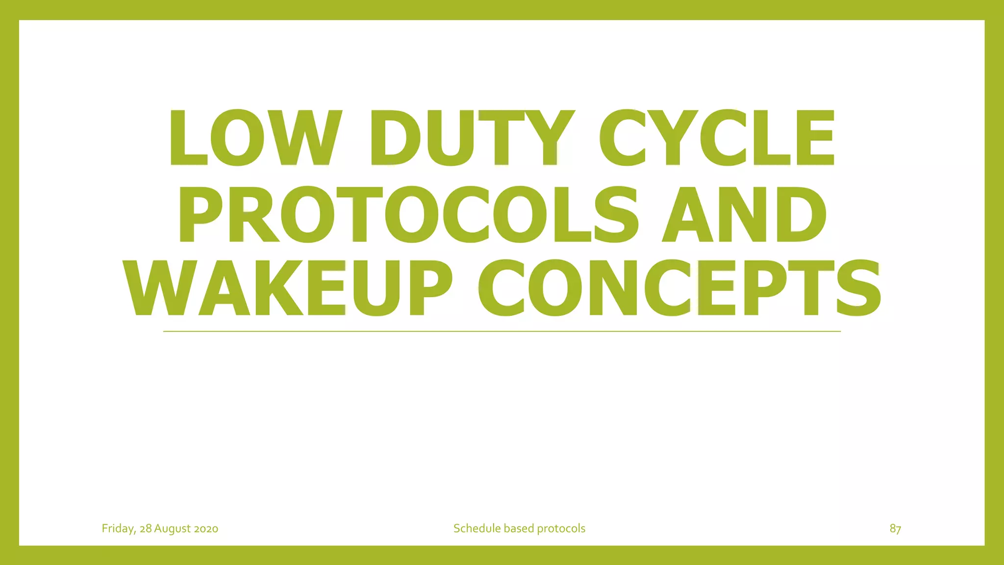 LOW DUTY CYCLE
PROTOCOLS AND
WAKEUP CONCEPTS
Friday, 28August 2020 Schedule based protocols 87
 