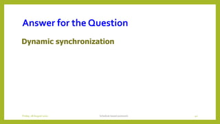 Answer for the Question
Dynamic synchronization
Schedule based protocols 40Friday, 28August 2020
 