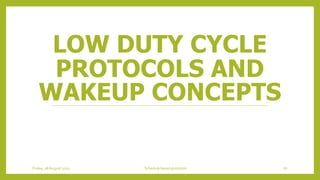 LOW DUTY CYCLE
PROTOCOLS AND
WAKEUP CONCEPTS
Friday, 28August 2020 Schedule based protocols 87
 