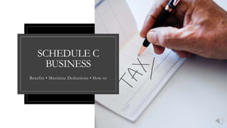 SCHEDULE C
BUSINESS
Benefits • Maximize Deductions • How-to
 