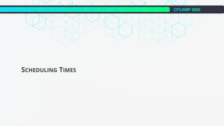 CFCAMP 2024
SCHEDULING TIMES
 