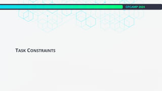 CFCAMP 2024
TASK CONSTRAINTS
 