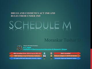 Morankar Tushar D.
DRUGS AND COSMETICS ACT 1940 AND
RULES THEIR UNDER 1945
 