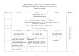1
“Anthropology of Japan in Japan” 2014 Autumn Meeting
R Building, Nanzan University, Nagoya, 29–30 November 2014
Saturday 29 November
10:00 – 11:00 Room R51 Room R52 Room R53 Room R55
11:00 - 12:00
Keynote Address (Room R49)
Presentation language: Japanese
Presenter: Professor Akimichi Tomoya 秋道智彌
Address Title: 海の恩恵と災禍を考えるー明和津波から東日本大震災にふれて
(Beneﬁts and a Disaster Calamity of the Sea – From the Meiwa Great Tsunami to the
Great Disaster of Eastern Japan)
12:00 - 12:30 Guided Tour of Nanzan University’s Museum of Anthrolopogy
12:30 – 13:30 Lunch (AJJ Executive Meeting)
13:30 – 14:45
Individual Paper Panel #1
Session language: English
Chair: Andreas Riessland
Jennifer E. McDowell: Looking
Up – Perceptions of Hope and
Healing From a Tōhoku Doll
Debra Occhi: Kumamon –
From Kyushu Across the Japanese
Landscape (and Beyond?)
John Mock: Of Bears and
Bureaucrats – Depopulation of
Humans and Repopulation of
Bears in Central Akita
Panel: Landscape as a Living Heritage, Part 1
Session language: English
Chair: Uchiyama Junzō
Uchiyama Junzō and Kati Lindström: Idealised
Landscapes and Heritage – Past and Future Sus-
tainability in Hida
Ōnishi Hideyuki: The Views of Local People
as Politics of Cultural Heritage – A Study of
the Landscape Cognition of Local People in the
Amami Islands
Sunami Sōichirō: Dam Development and Folk
Cultural Properties
Special Lecture
Session language: English
Chair: Robert Croker
Presenter: Steven Fedorowicz
Lecture: Introduction to Visual
Anthropology
TheAnthroposLounge:
RegistrationandChatSpace
 