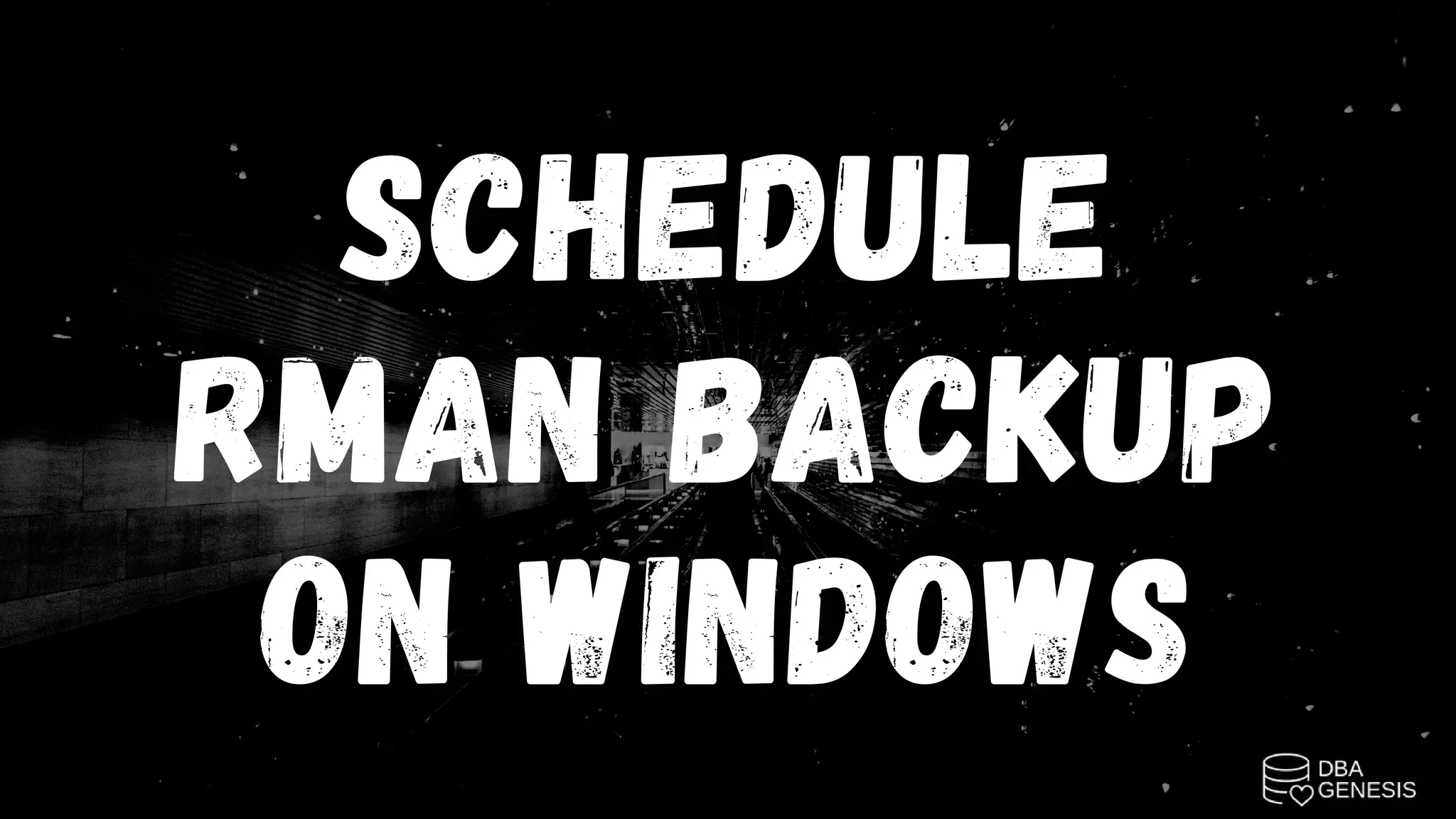 SCHEDULE
RMAN BACKUP
ON WINDOWS