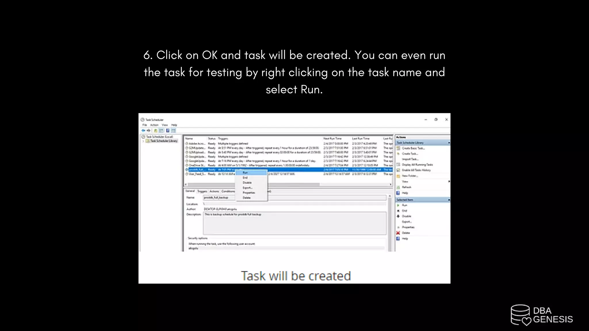 6. Click on OK and task will be created. You can even run
the task for testing by right clicking on the task name and
select Run.
