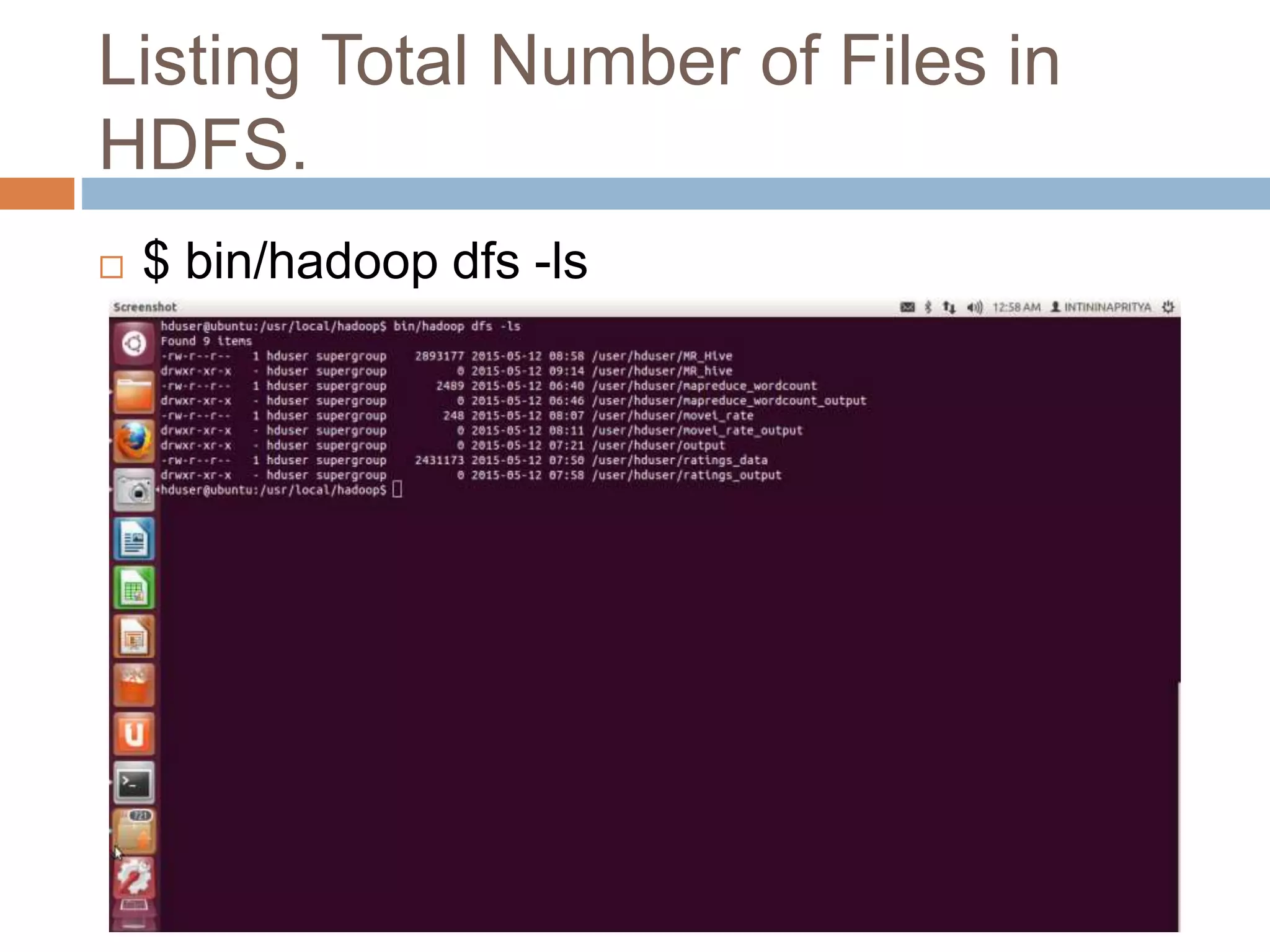 Listing Total Number of Files in
HDFS.
 $ bin/hadoop dfs -ls
 