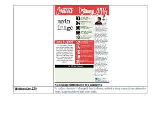 Added an editorial to my contents
Wednesday 25th In today's lesson I: changed font colours, added a drop capital, socialmedia
links, page numbers and web links.
 