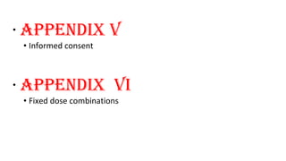 • APPENDIX V 
• Informed consent 
• APPENDIX VI 
• Fixed dose combinations 
 