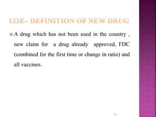  A drug which has not been used in the country ,
new claim for a drug already approved, FDC
(combined for the first time or change in ratio) and
all vaccines.
11
 