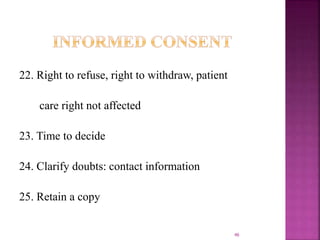 22. Right to refuse, right to withdraw, patient
care right not affected
23. Time to decide
24. Clarify doubts: contact information
25. Retain a copy
46
 
