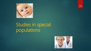 Studies in special
populations
26
 