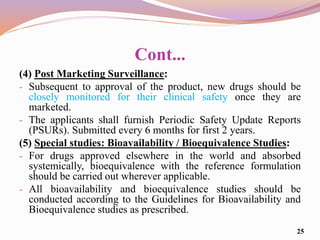 Cont...
(4) Post Marketing Surveillance:
- Subsequent to approval of the product, new drugs should be
closely monitored fo...