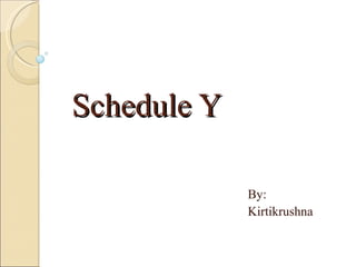 Schedule Y By: Kirtikrushna 