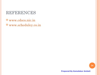 REFERENCES
 www.cdsco.nic.in
 www.scheduley.co.in




                                                       34

                        Prepared By Kamalakar Ambati
 