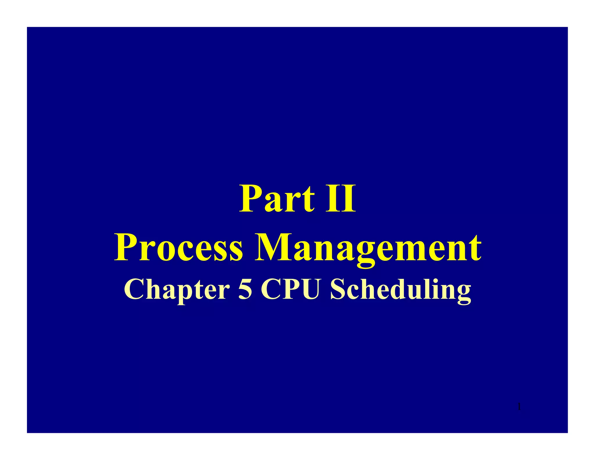 Part II
Process Management
Chapter 5 CPU Scheduling


                           1
 
