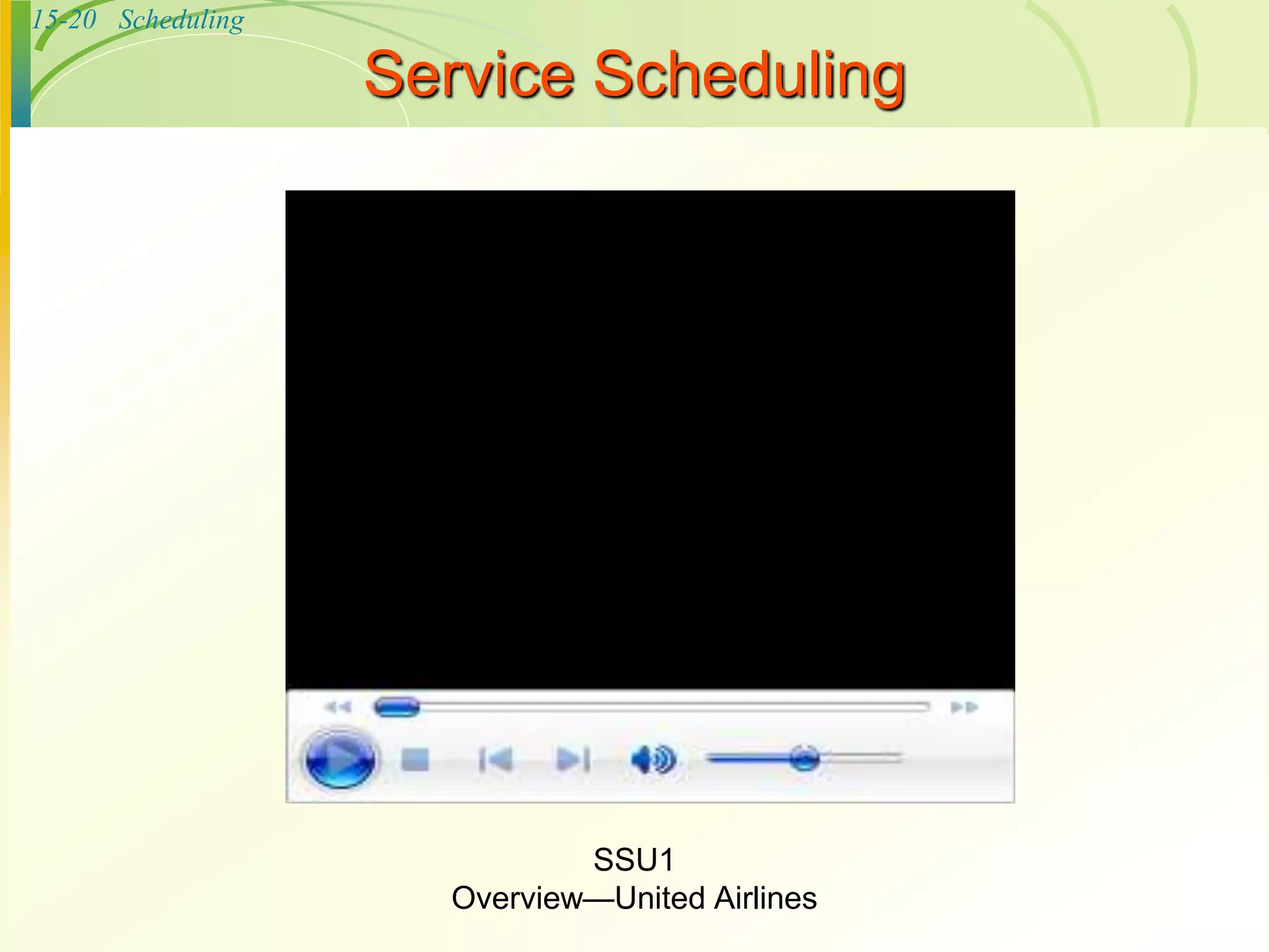 15-20 Scheduling
Service Scheduling
SSU1
Overview—United Airlines
 