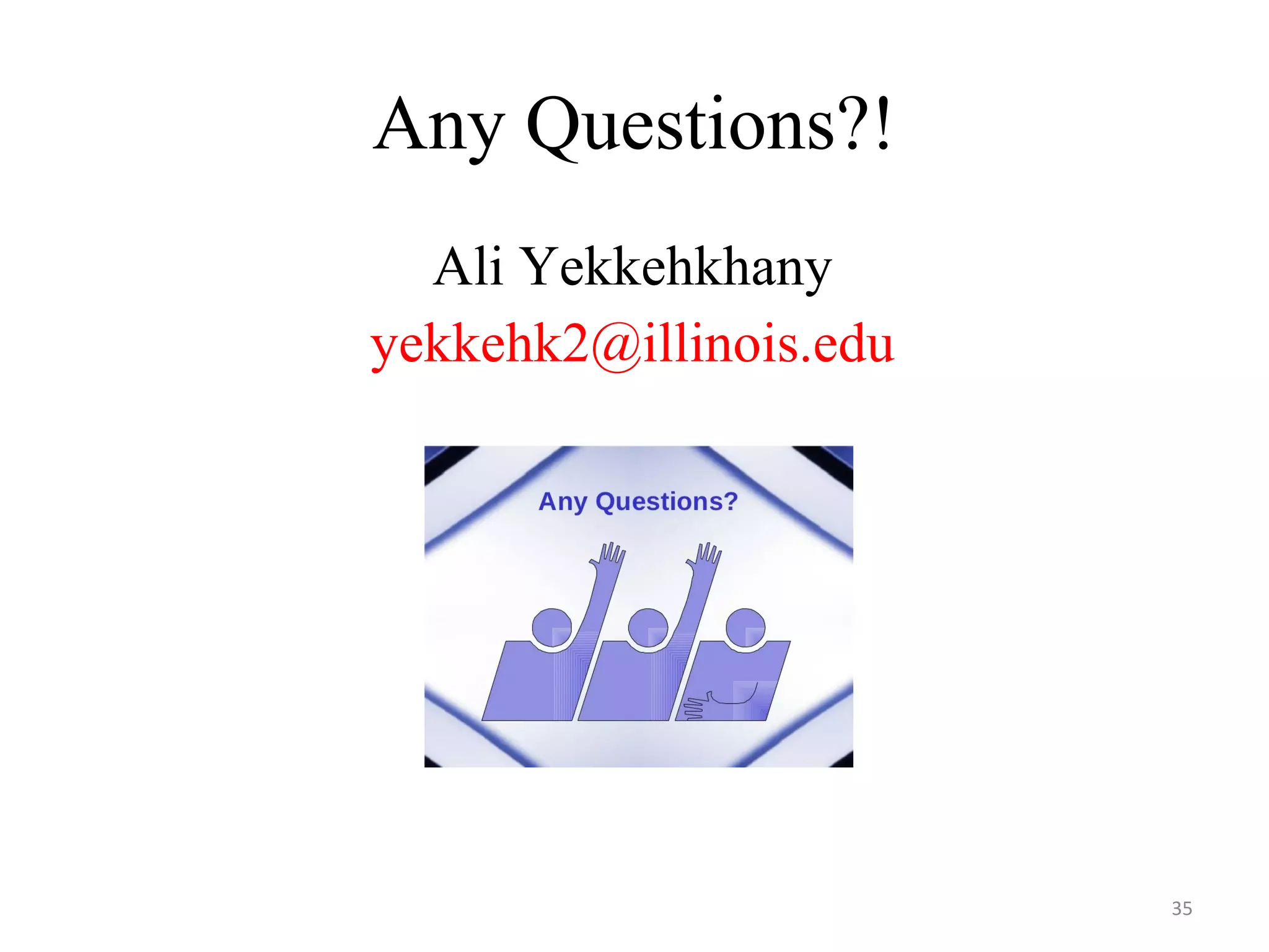 Any Questions?!
35
Ali Yekkehkhany
yekkehk2@illinois.edu
 