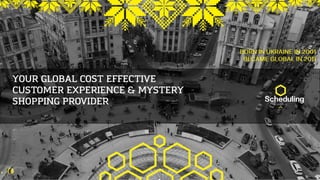 YOUR GLOBAL COST EFFECTIVE
CUSTOMER EXPERIENCE & MYSTERY
SHOPPING PROVIDER
 