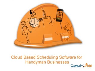 Cloud Based Scheduling Software for  Handyman Businesses 