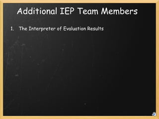 Additional IEP Team Members The Interpreter of Evaluation Results 
