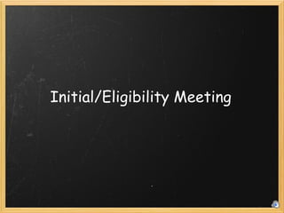 Initial/Eligibility Meeting 
