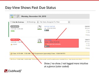 Day-View Shows Past Due Status

Show / no-show / not logged more intuitive
at a glance (color coded)

 