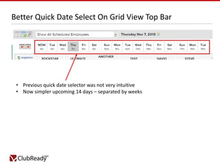 Better Quick Date Select On Grid View Top Bar

• Previous quick date selector was not very intuitive
• Now simpler upcoming 14 days – separated by weeks

 