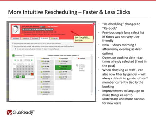 More Intuitive Rescheduling – Faster & Less Clicks
•
•

•
•
•

•

“Rescheduling” changed to
“Re-Book”
Previous single long...
