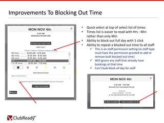 Improvements To Blocking Out Time
•
•
•
•

Quick select at top of select list of times
Times list is easier to read with H...