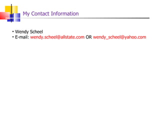 Wendy Scheel E-mail:  [email_address]  OR  [email_address] My Contact Information 
