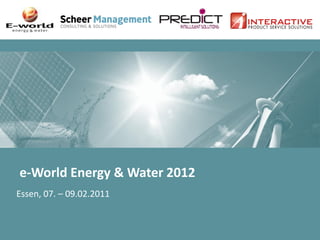 e-World Energy & Water 2012
Essen, 07. – 09.02.2011
 
