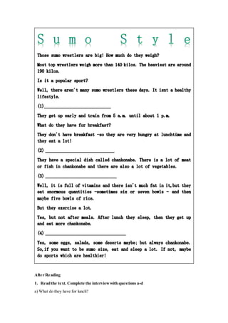 After Reading
1. Read the text. Complete the interviewwith questions a-d
a) What do they have for lunch?
 