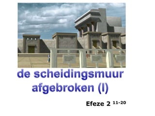 de scheidingsmuur afgebroken (I) Efeze 2 11-20 