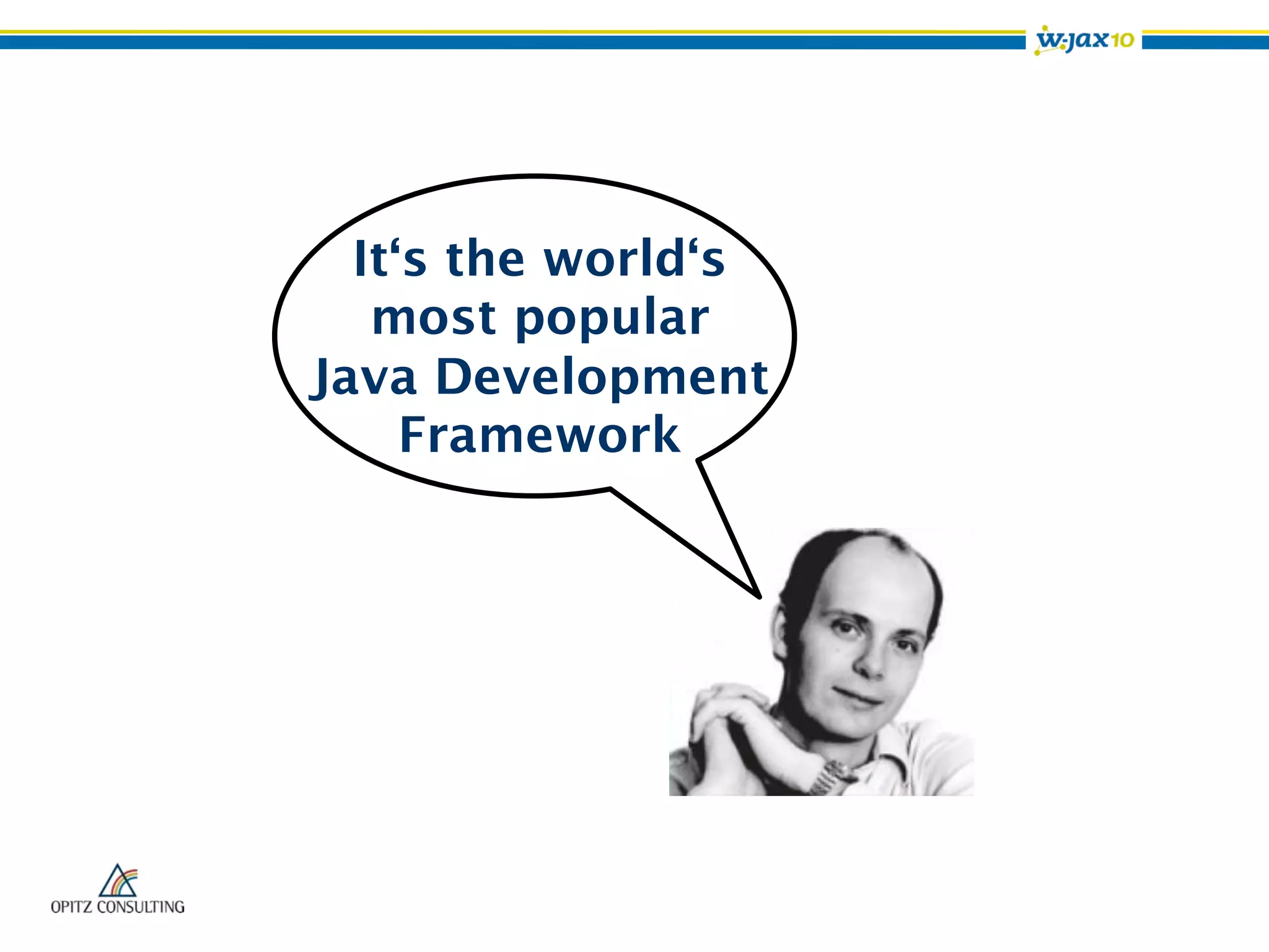It‘s the world‘s
most popular
Java Development
Framework
 