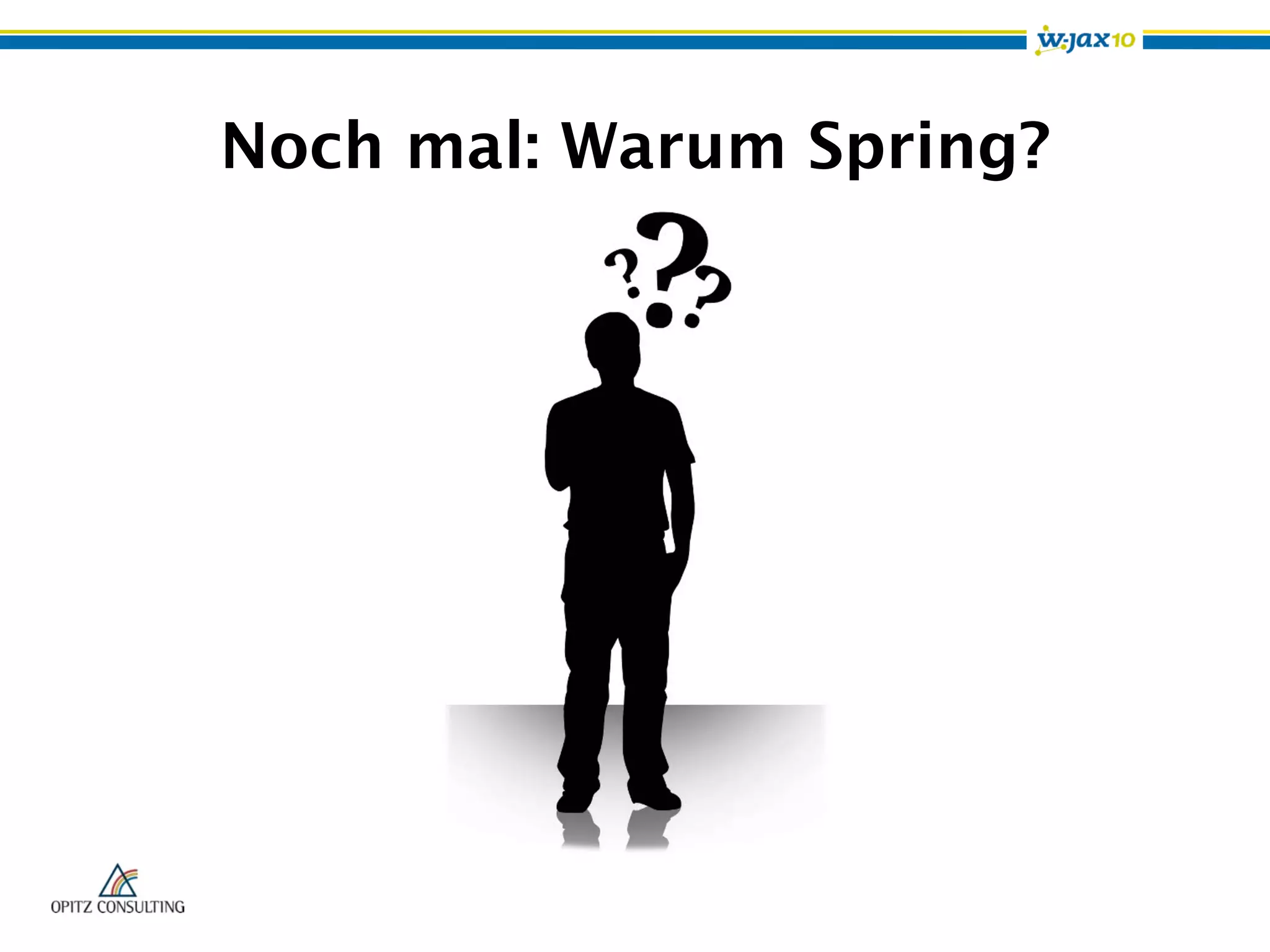 Noch mal: Warum Spring?
 