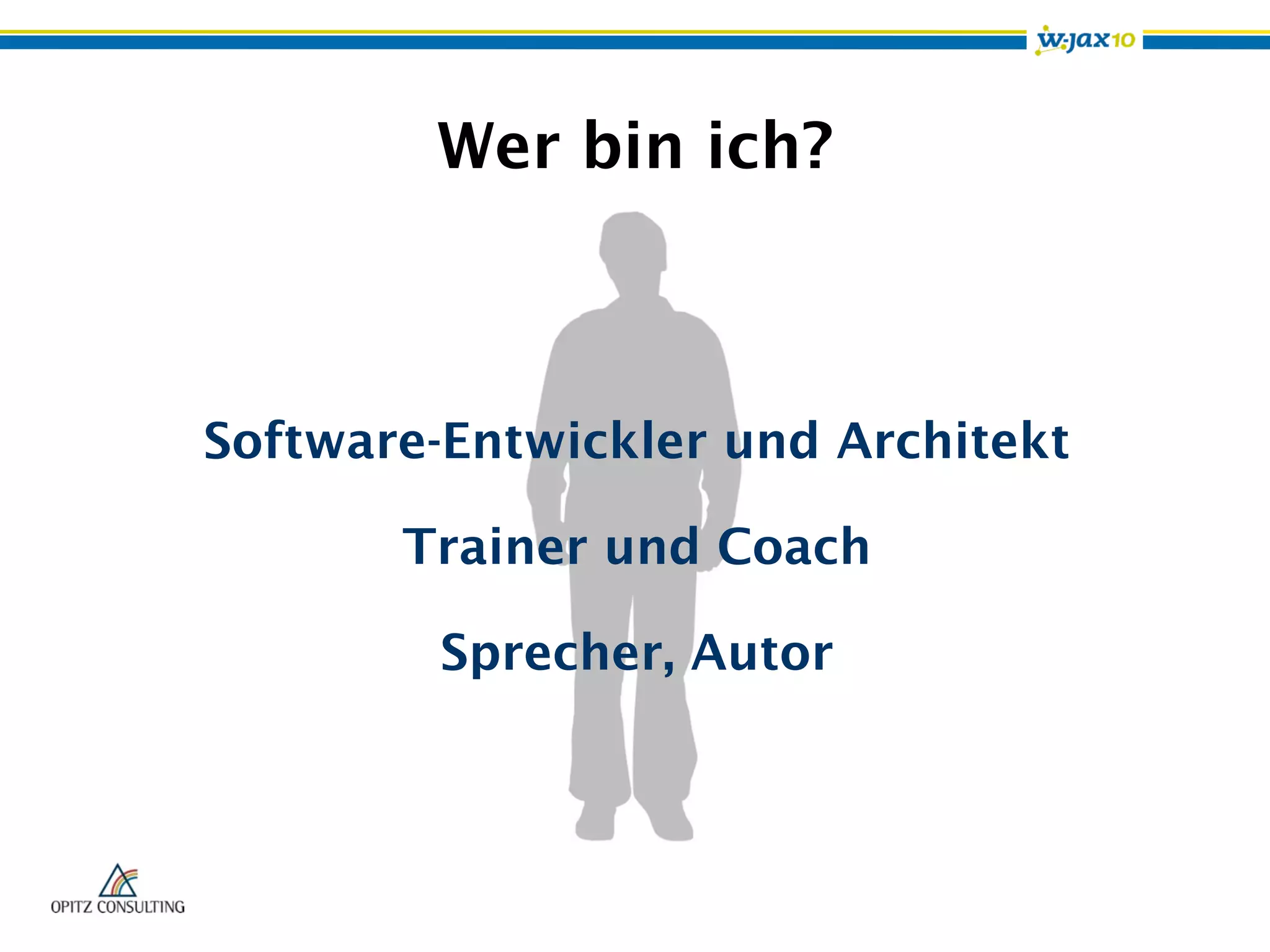 Wer bin ich?
Software-Entwickler und Architekt
Trainer und Coach
Sprecher, Autor
 
