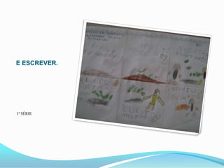 E ESCREVER.




1ª SÉRIE
 