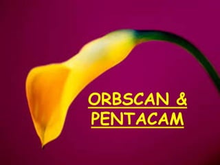 Scheimpflug Imaging
ORBSCAN &
PENTACAM
 