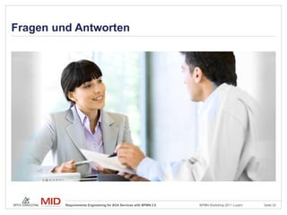 Fragen und Antworten




         Requirements Engineering for SOA Services with BPMN 2.0   BPMN Workshop 2011 Luzern   Seite 23
 