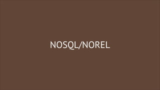 NOSQL/NOREL

 