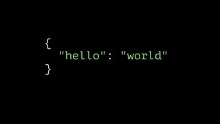 {
}

"hello": "world"

 