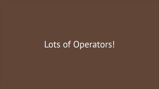 Lots of Operators!

 