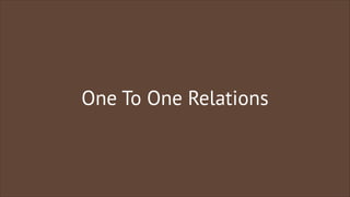 One To One Relations

 