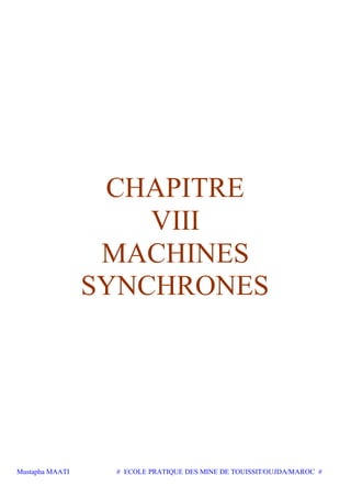 Mustapha MAATI # ECOLE PRATIQUE DES MINE DE TOUISSIT/OUJDA/MAROC #
CHAPITRE
VIII
MACHINES
SYNCHRONES
 